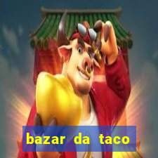 bazar da taco agendamento online